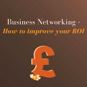 Business Networking - How To Improve Your ROI