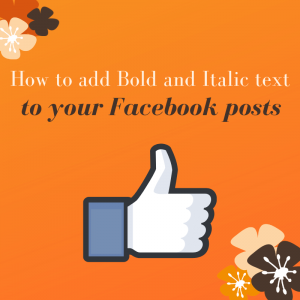 How to add bold and italic text to your Facebook posts