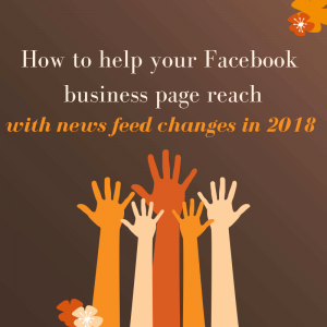 How to help your Facebook business page reach with news feed changes in 2018
