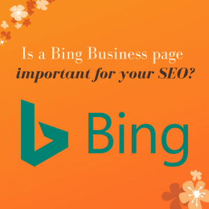 Is a Bing Business Page important for your SEO?